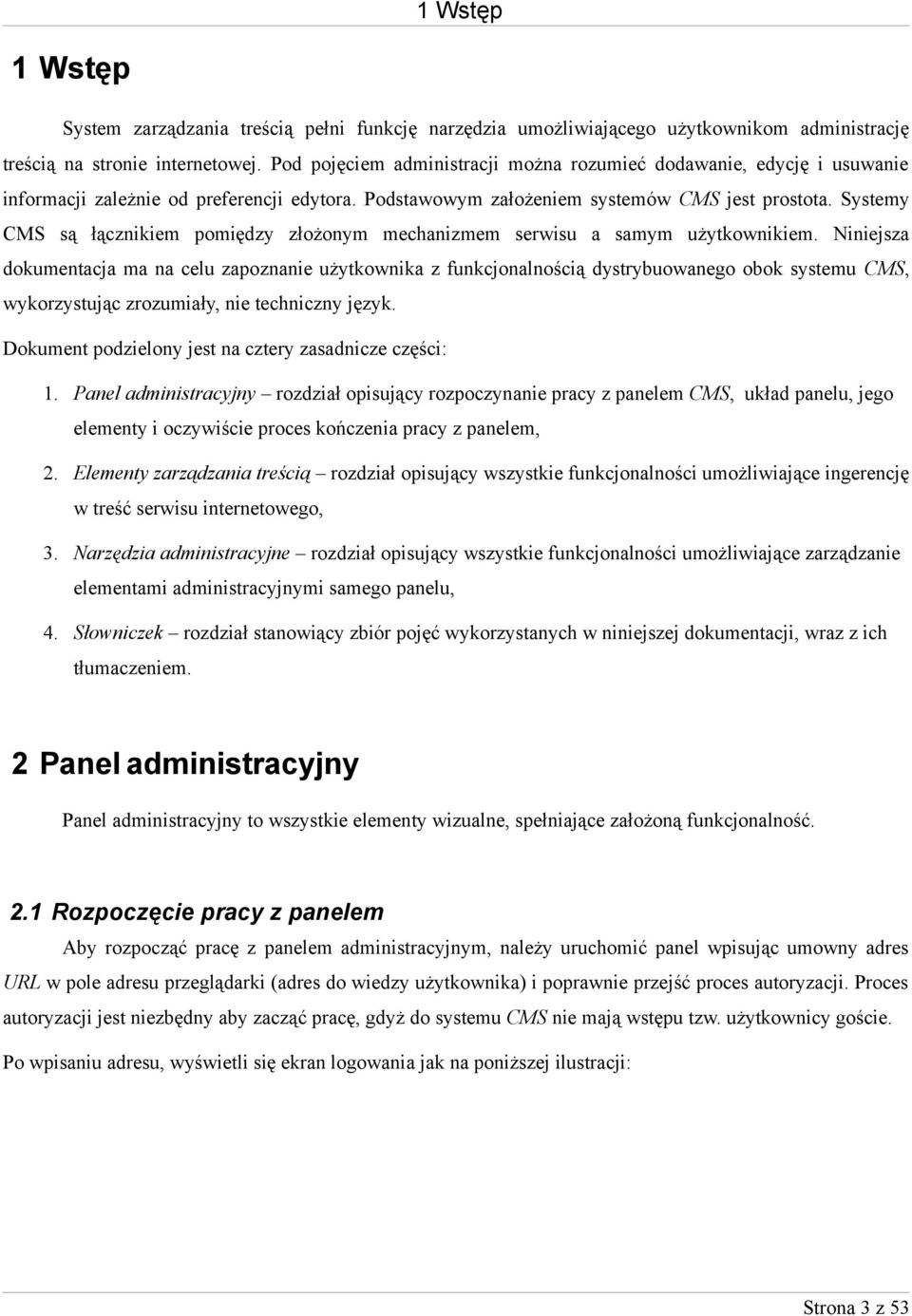 Systemy CMS są łącznikiem pomiędzy złożonym mechanizmem serwisu a samym użytkownikiem.