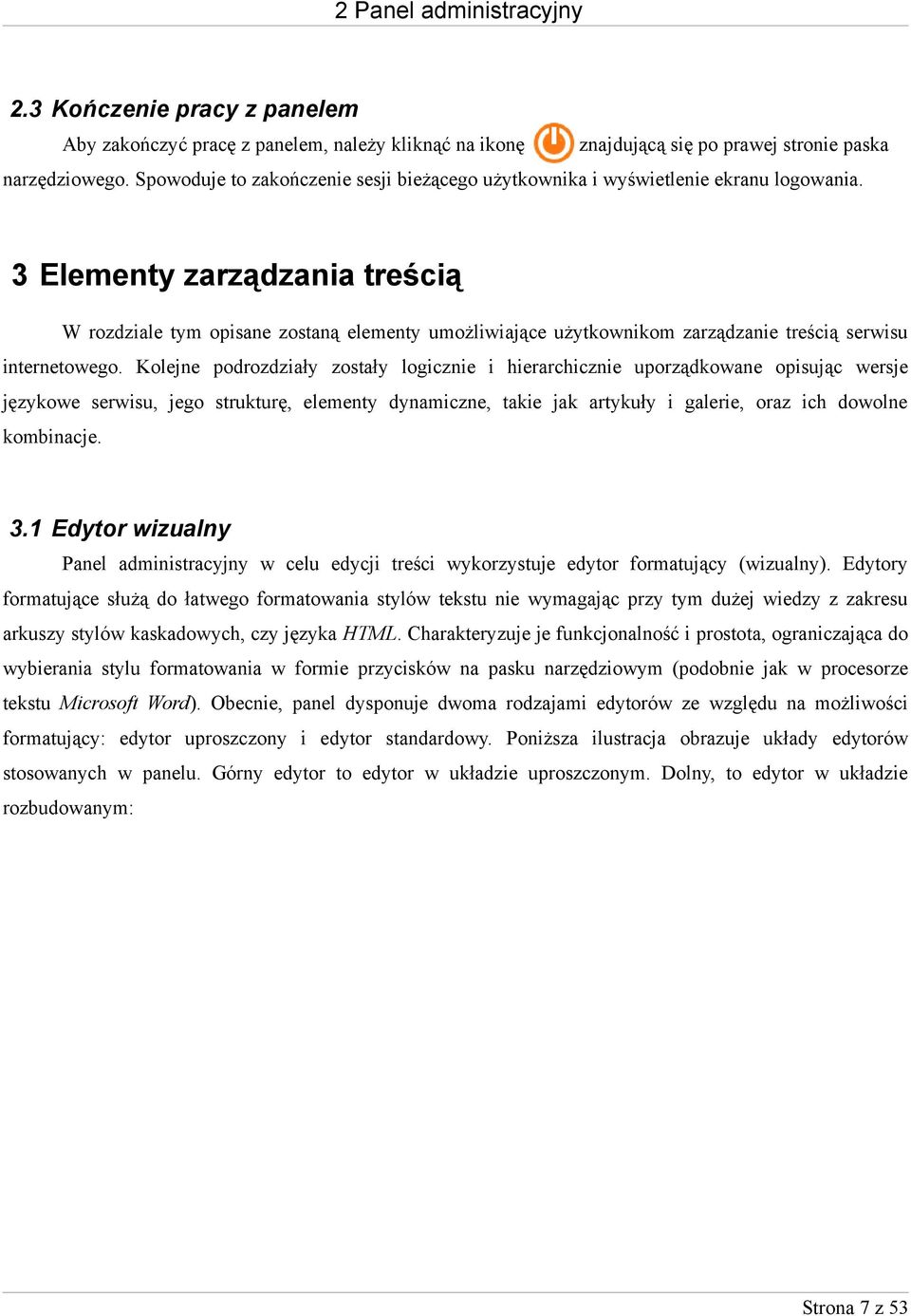 Kolejne podrozdziały zostały logicznie i hierarchicznie uporządkowane opisując wersje językowe serwisu, jego strukturę, elementy dynamiczne, takie jak artykuły i galerie, oraz ich dowolne kombinacje.