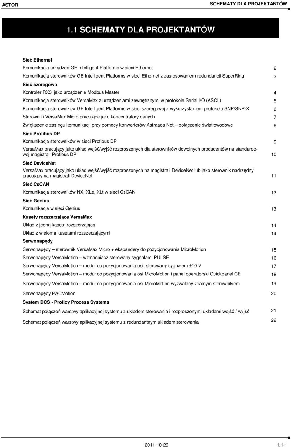 Kontroler RX3i jako urządzenie Modbus Master 4 Komunikacja sterowników VersaMax z urządzeniami zewnętrznymi w protokole Serial I/O (ASCII) 5 Komunikacja sterowników GE Intelligent Platforms w sieci