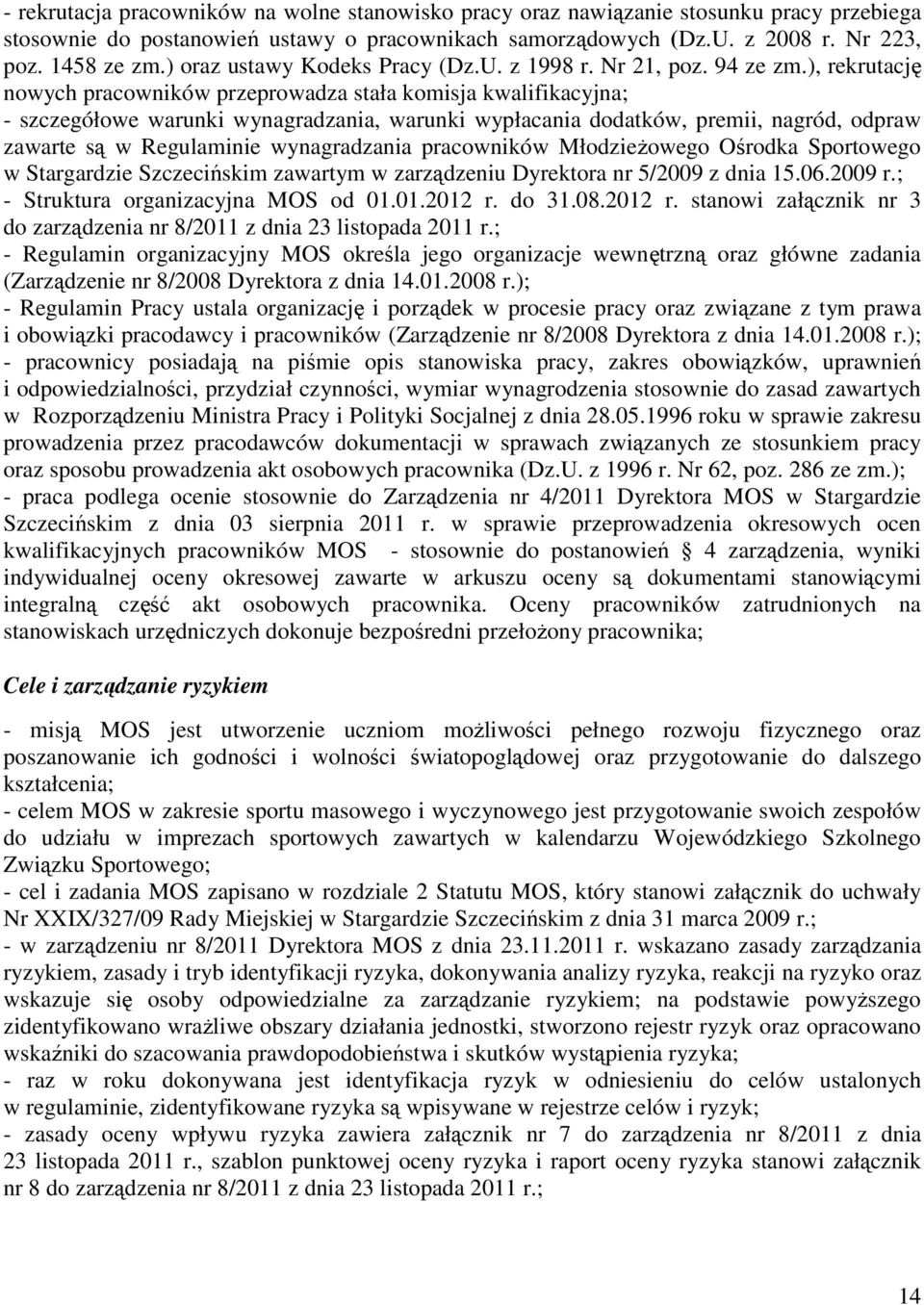 ), rekrutację nowych pracowników przeprowadza stała komisja kwalifikacyjna; - szczegółowe warunki wynagradzania, warunki wypłacania dodatków, premii, nagród, odpraw zawarte są w Regulaminie