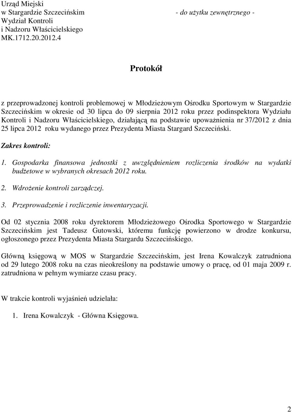 Nadzoru Właścicielskiego, działającą na podstawie upoważnienia nr 37/2012 z dnia 25 lipca 2012 roku wydanego przez Prezydenta Miasta Stargard Szczeciński. Zakres kontroli: 1.
