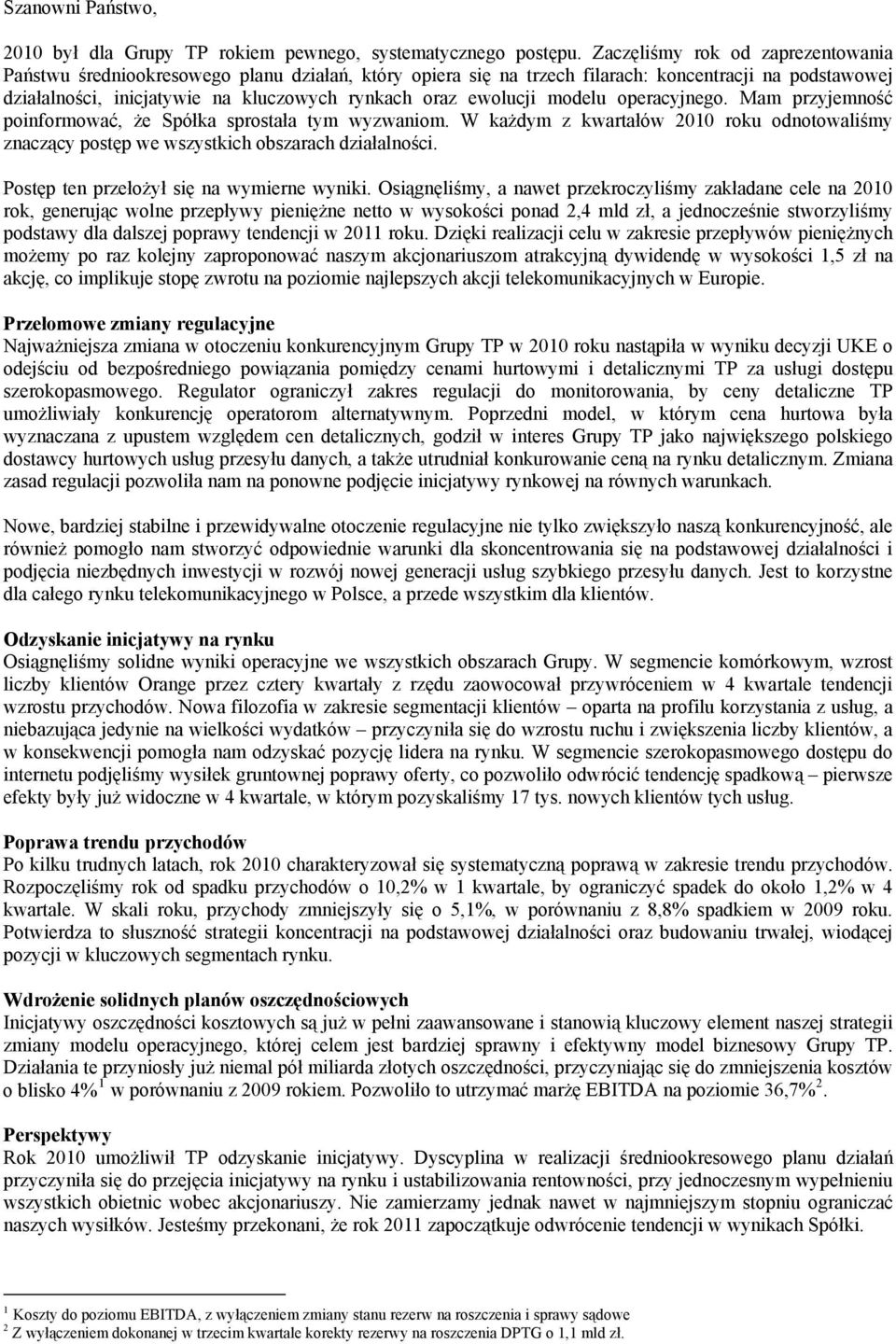 ewolucji modelu operacyjnego. Mam przyjemność poinformować, że Spółka sprostała tym wyzwaniom. W każdym z kwartałów 2010 roku odnotowaliśmy znaczący postęp we wszystkich obszarach działalności.