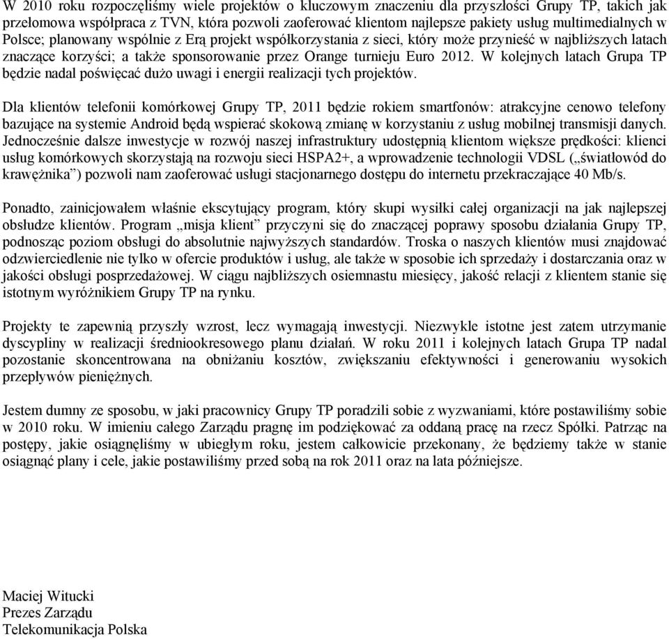 2012. W kolejnych latach Grupa TP będzie nadal poświęcać dużo uwagi i energii realizacji tych projektów.