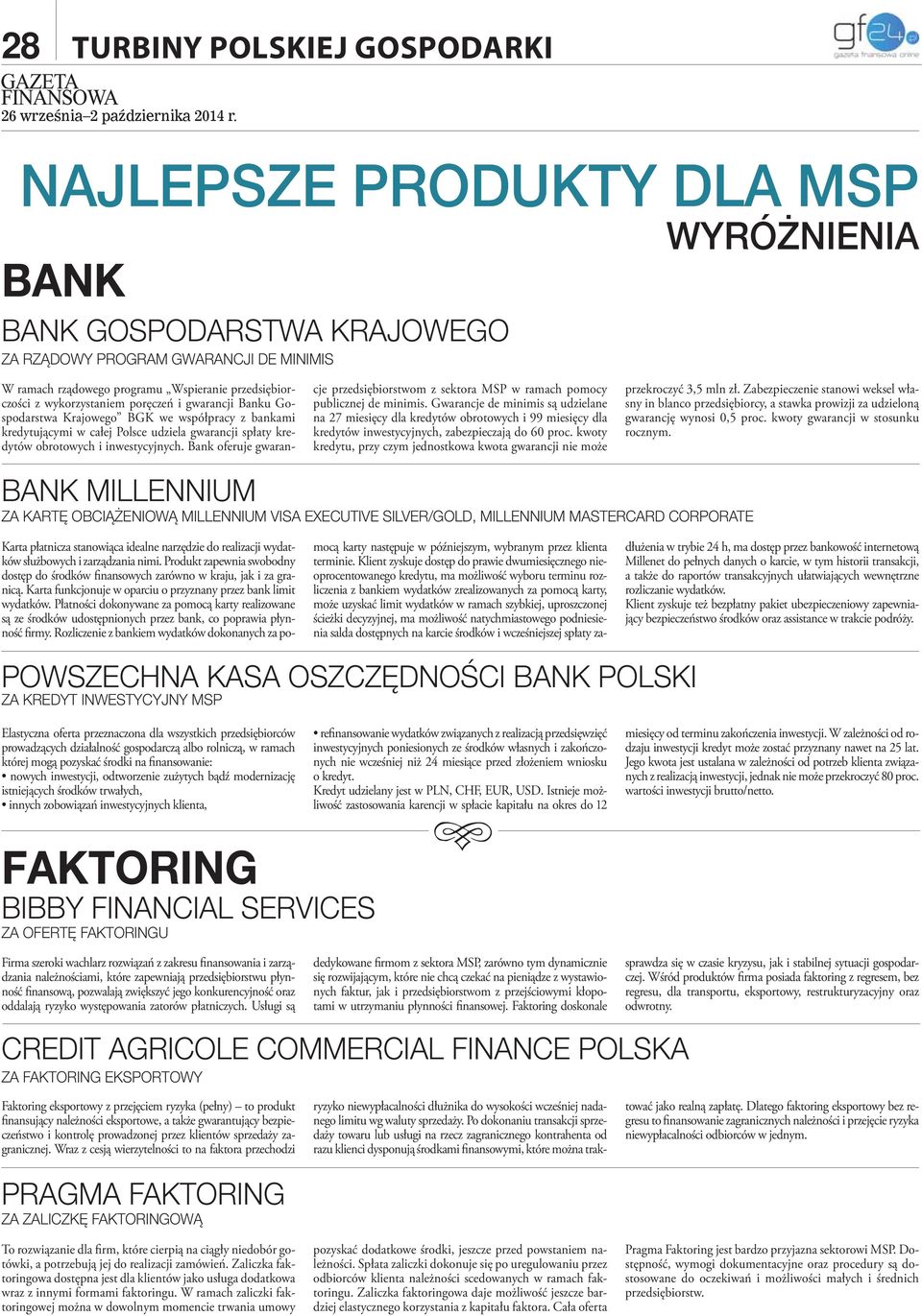 inwestycyjnych. Bank oferuje gwarancje przedsiębiorstwom z sektora MSP w ramach pomocy publicznej de minimis.