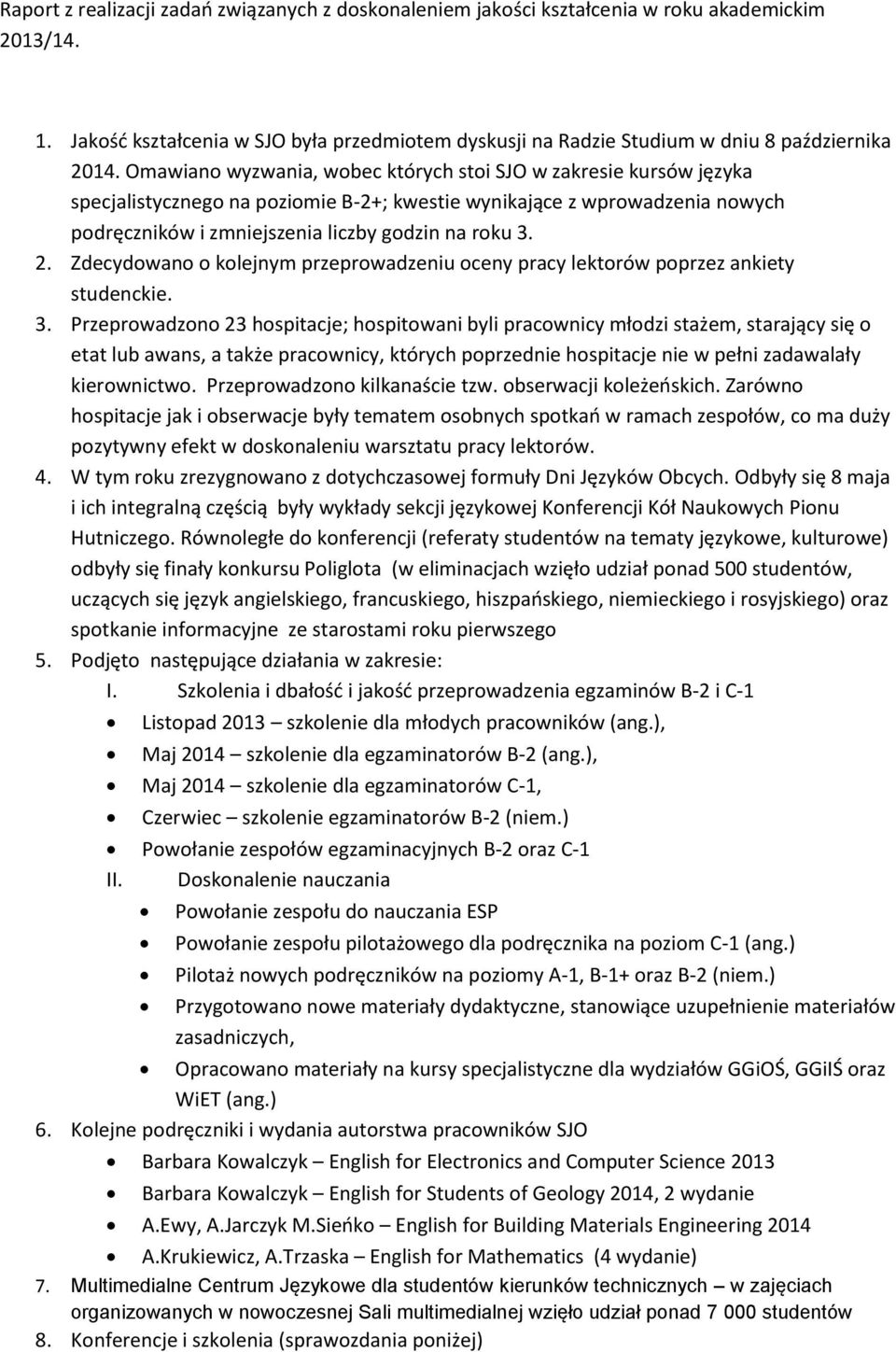 Zdecydowano o kolejnym przeprowadzeniu oceny pracy lektorów poprzez ankiety studenckie. 3.