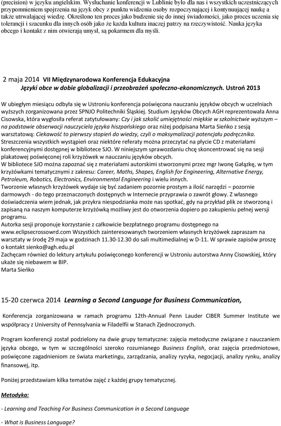 wiedzę. Określono ten proces jako budzenie się do innej świadomości, jako proces uczenia się tolerancji i szacunku dla innych osób jako że każda kultura inaczej patrzy na rzeczywistość.