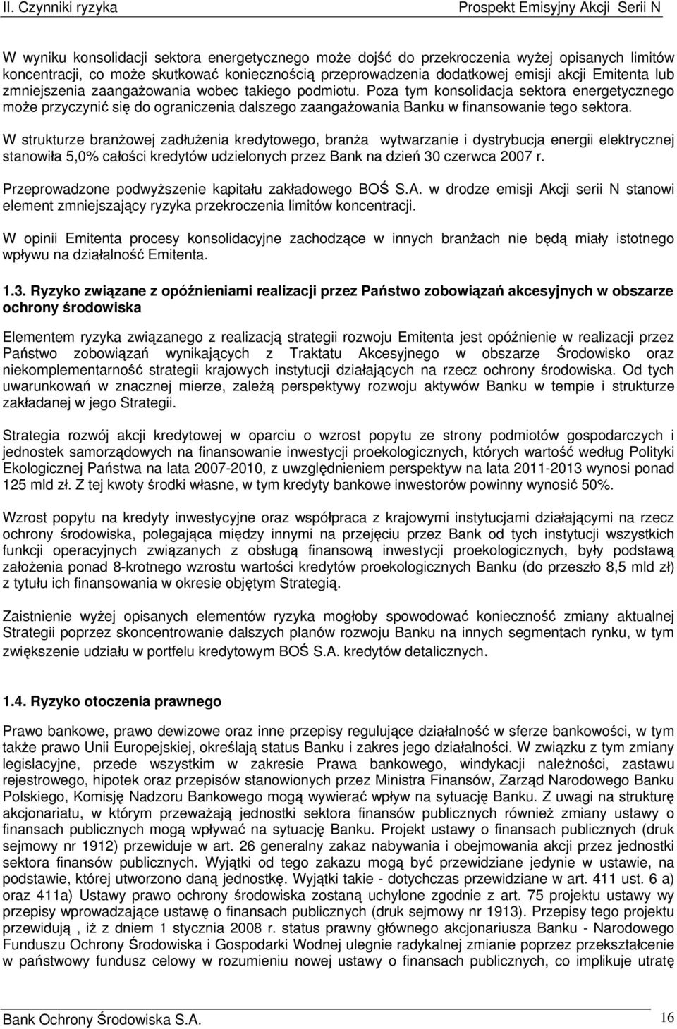 Poza tym konsolidacja sektora energetycznego może przyczynić się do ograniczenia dalszego zaangażowania Banku w finansowanie tego sektora.