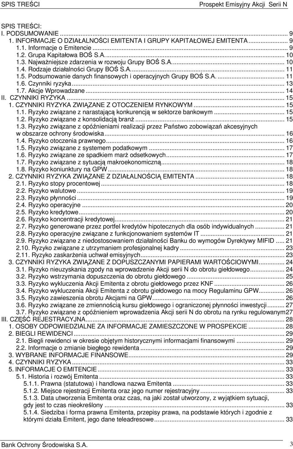 7. Akcje Wprowadzane... 14 II. CZYNNIKI RYZYKA... 15 1. CZYNNIKI RYZYKA ZWIĄZANE Z OTOCZENIEM RYNKOWYM... 15 1.1. Ryzyko związane z narastającą konkurencją w sektorze bankowym... 15 1.2.