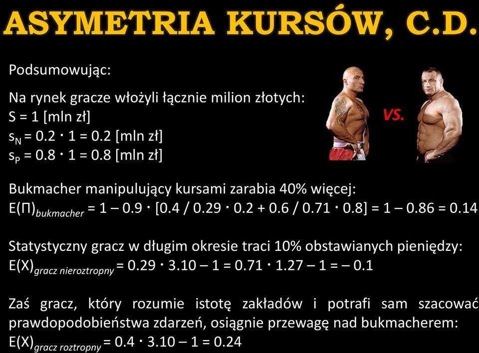 Statystyczny gracz w długim okresie traci 10% obstawianych pieniędzy: E(X) gracz nieroztropny = 0.29 3.10 1 = 0.71 1.27 1 = 0.