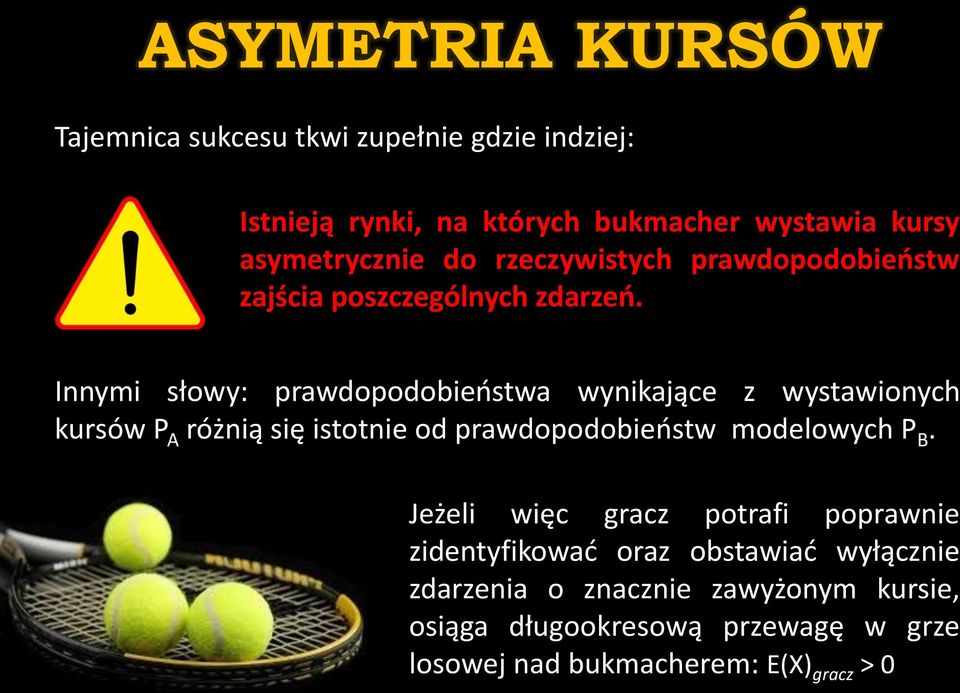 Innymi słowy: prawdopodobieństwa wynikające z wystawionych kursów P A różnią się istotnie od prawdopodobieństw modelowych P B.