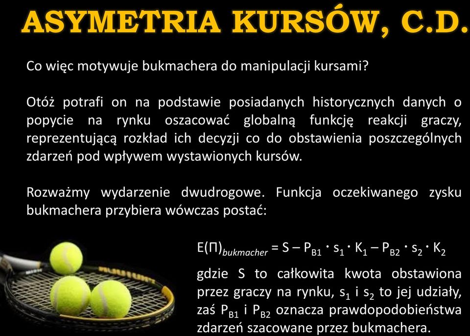 decyzji co do obstawienia poszczególnych zdarzeń pod wpływem wystawionych kursów. Rozważmy wydarzenie dwudrogowe.