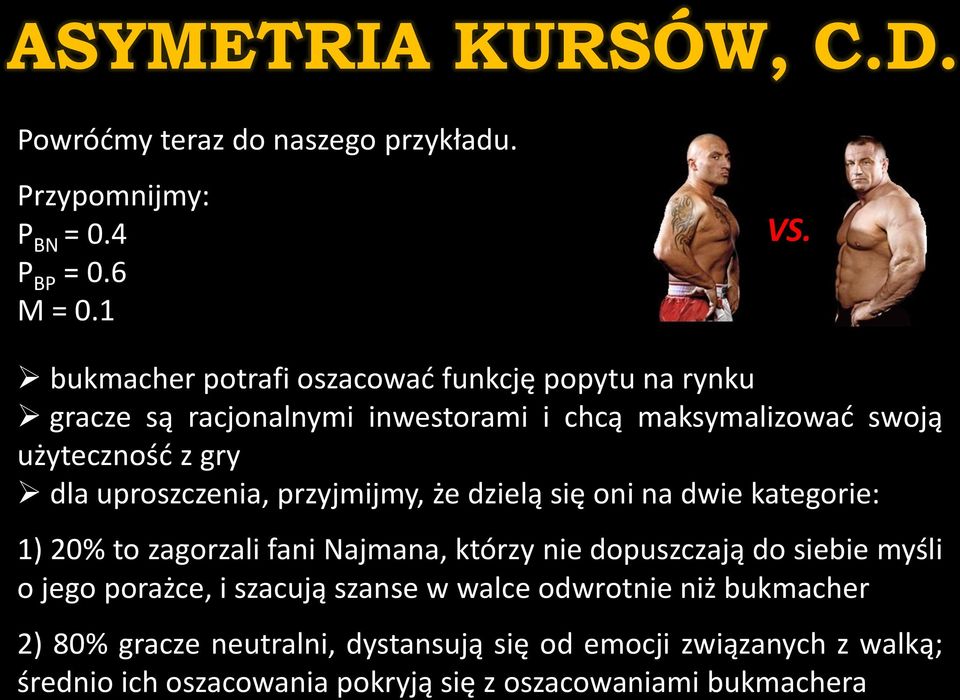 uproszczenia, przyjmijmy, że dzielą się oni na dwie kategorie: 1) 20% to zagorzali fani Najmana, którzy nie dopuszczają do siebie myśli o jego