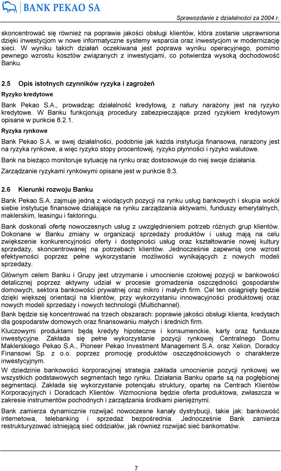 5 Opis istotnych czynników ryzyka i zagrożeń Ryzyko kredytowe Bank Pekao S.A., prowadząc działalność kredytową, z natury narażony jest na ryzyko kredytowe.