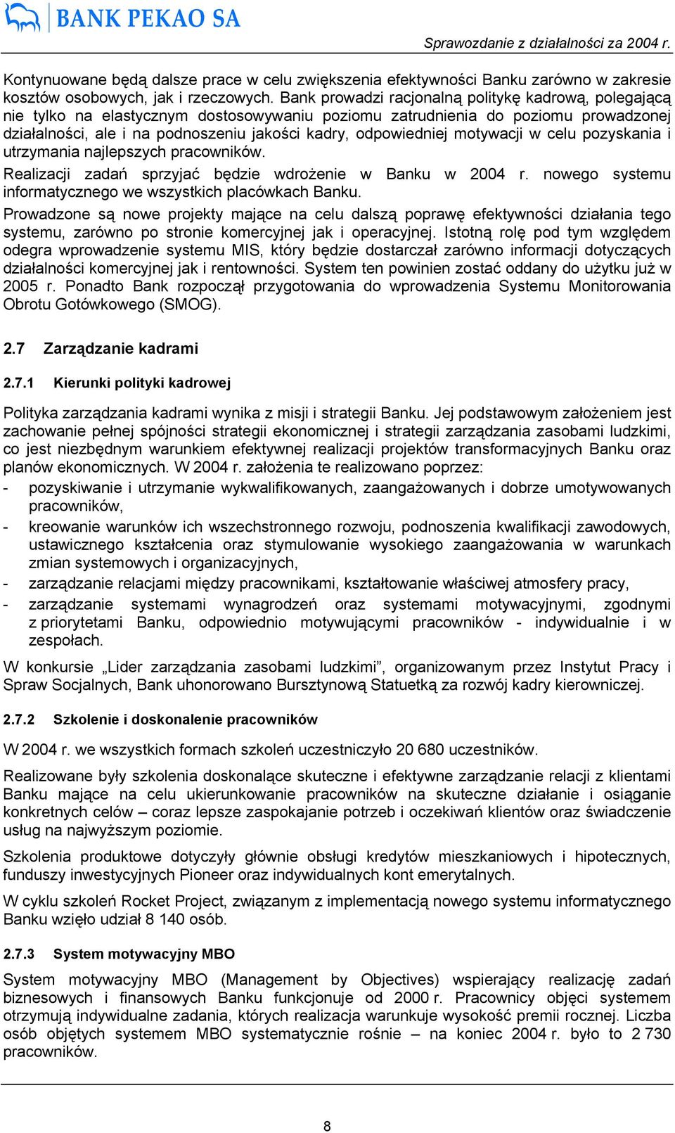 odpowiedniej motywacji w celu pozyskania i utrzymania najlepszych pracowników. Realizacji zadań sprzyjać będzie wdrożenie w Banku w 2004 r.