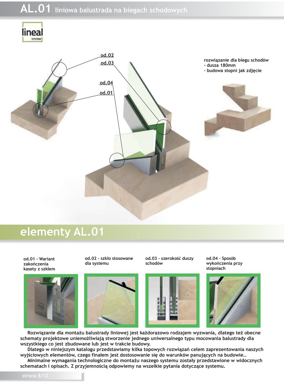 04 - Sposób wykoñczenia przy stopniach Rozwi¹zanie dla monta u balustrady liniowej jest ka dorazowo rodzajem wyzwania, dlatego te obecne schematy projektowe uniemo liwiaj¹ stworzenie jednego