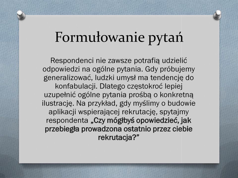 Dlatego częstokroć lepiej uzupełnić ogólne pytania prośbą o konkretną ilustrację.