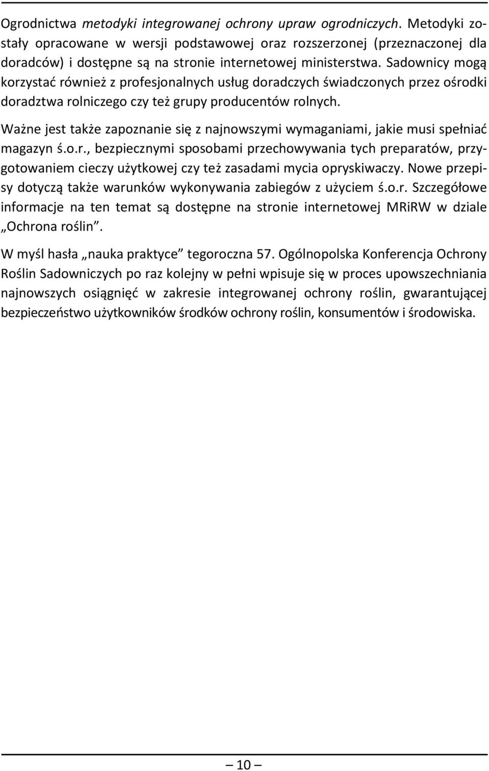 Sadownicy mogą korzystać również z profesjonalnych usług doradczych świadczonych przez ośrodki doradztwa rolniczego czy też grupy producentów rolnych.