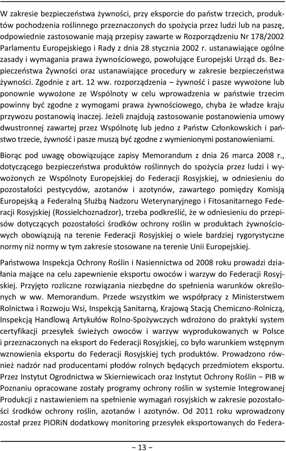 Bezpieczeństwa Żywności oraz ustanawiające procedury w zakresie bezpieczeństwa żywności. Zgodnie z art. 12 ww.