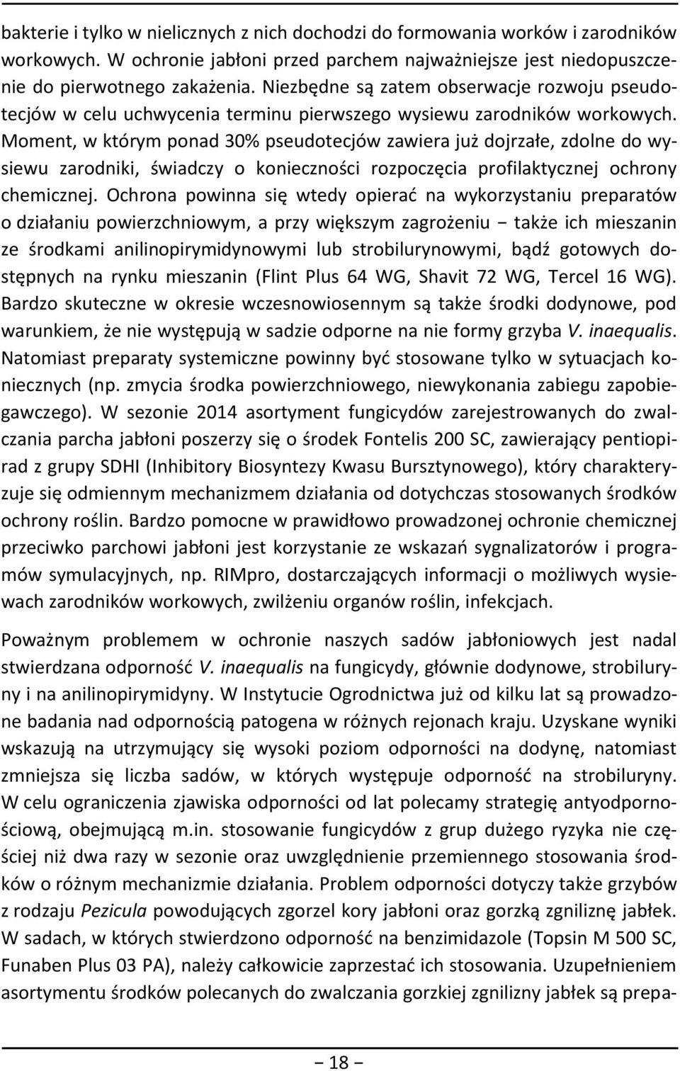 Moment, w którym ponad 30% pseudotecjów zawiera już dojrzałe, zdolne do wysiewu zarodniki, świadczy o konieczności rozpoczęcia profilaktycznej ochrony chemicznej.