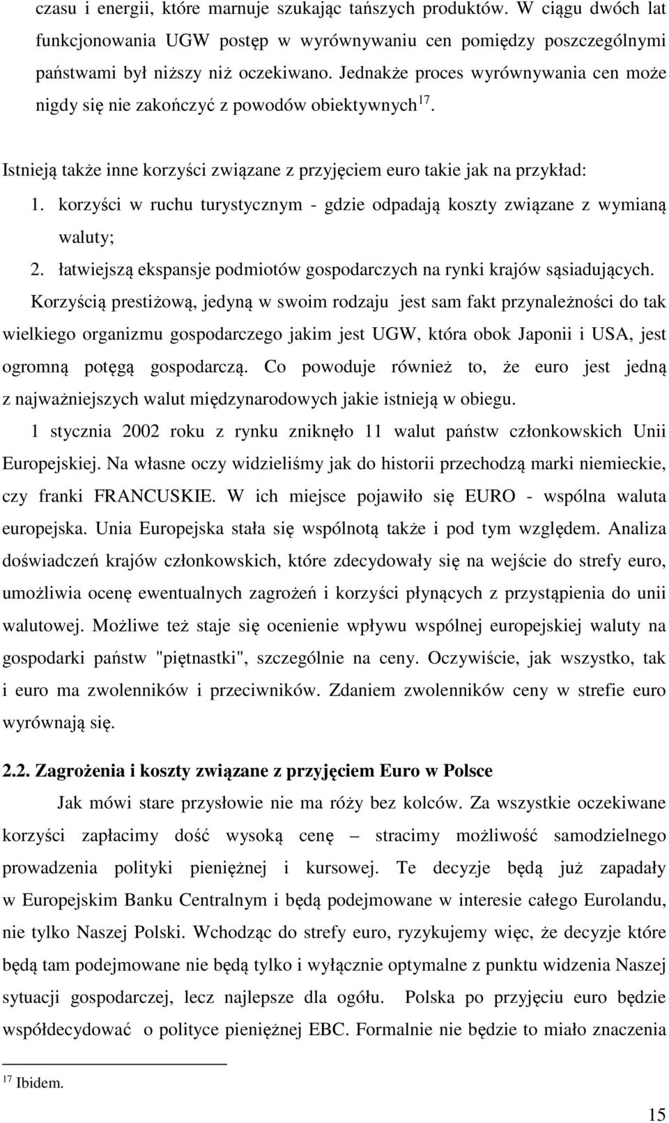 korzyści w ruchu turystycznym - gdzie odpadają koszty związane z wymianą waluty; 2. łatwiejszą ekspansje podmiotów gospodarczych na rynki krajów sąsiadujących.