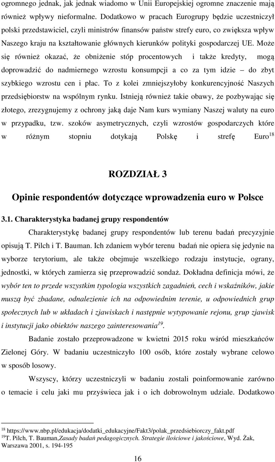 gospodarczej UE. Może się również okazać, że obniżenie stóp procentowych i także kredyty, mogą doprowadzić do nadmiernego wzrostu konsumpcji a co za tym idzie do zbyt szybkiego wzrostu cen i płac.