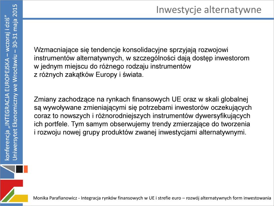 Zmiany zachodzące na rynkach finansowych UE oraz w skali globalnej są wywoływane zmieniającymi się potrzebami inwestorów oczekujących coraz to