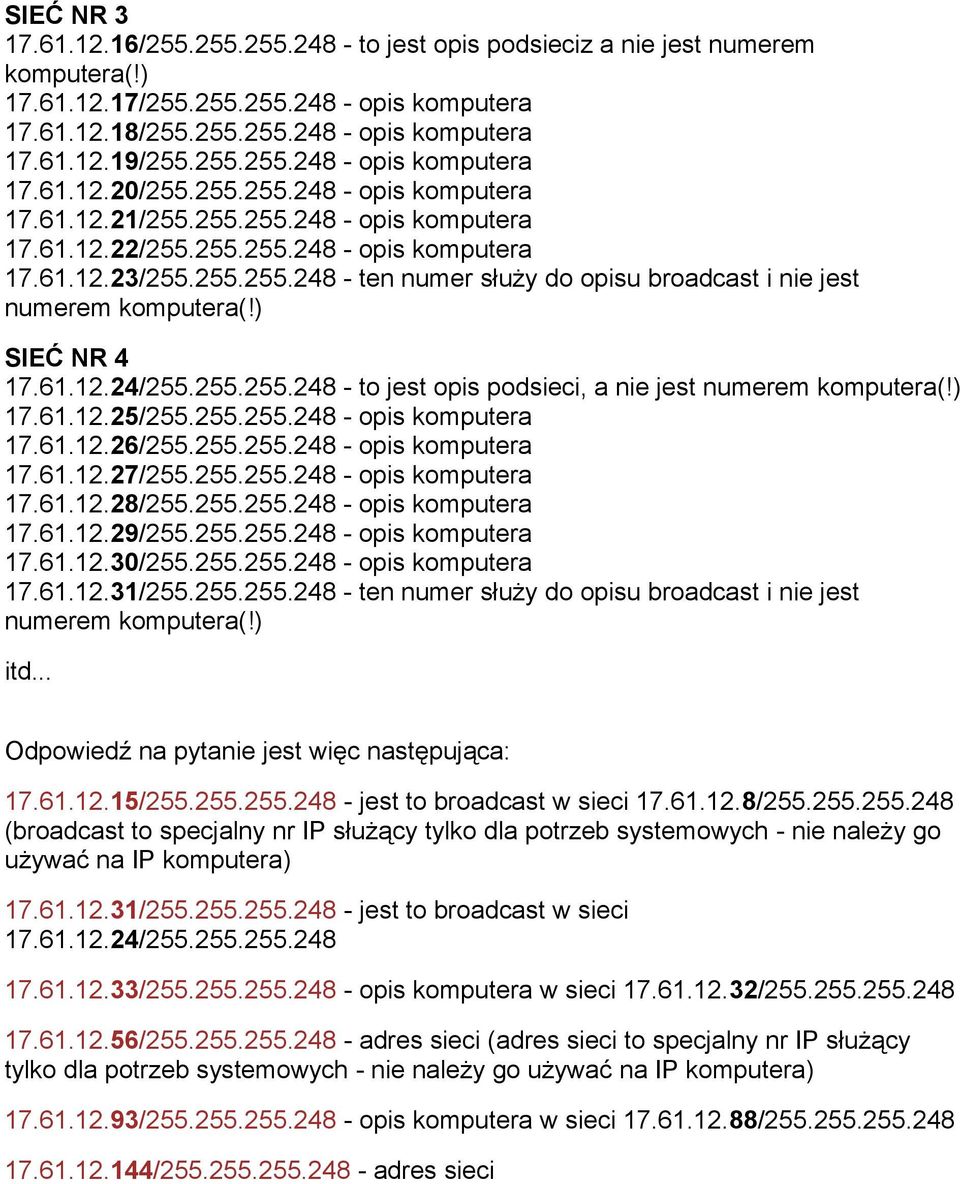 ) SIEĆ NR 4 17.61.12.24/255.255.255.248 - to jest opis podsieci, a nie jest numerem komputera(!) 17.61.12.25/255.255.255.248 - opis komputera 17.61.12.26/255.255.255.248 - opis komputera 17.61.12.27/255.