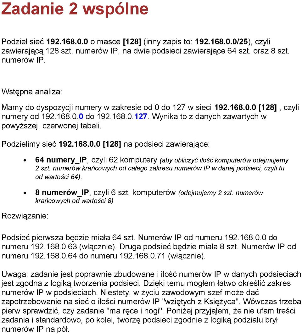 Podzielimy sieć 192.168.0.0 [128] na podsieci zawierające: 64 numery_ip, czyli 62 komputery (aby obliczyć ilość komputerów odejmujemy 2 szt.