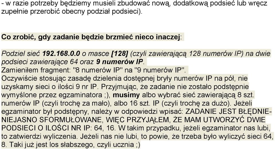 Oczywiście stosując zasadę dzielenia dostępnej bryły numerów IP na pół, nie uzyskamy sieci o ilości 9 nr IP.