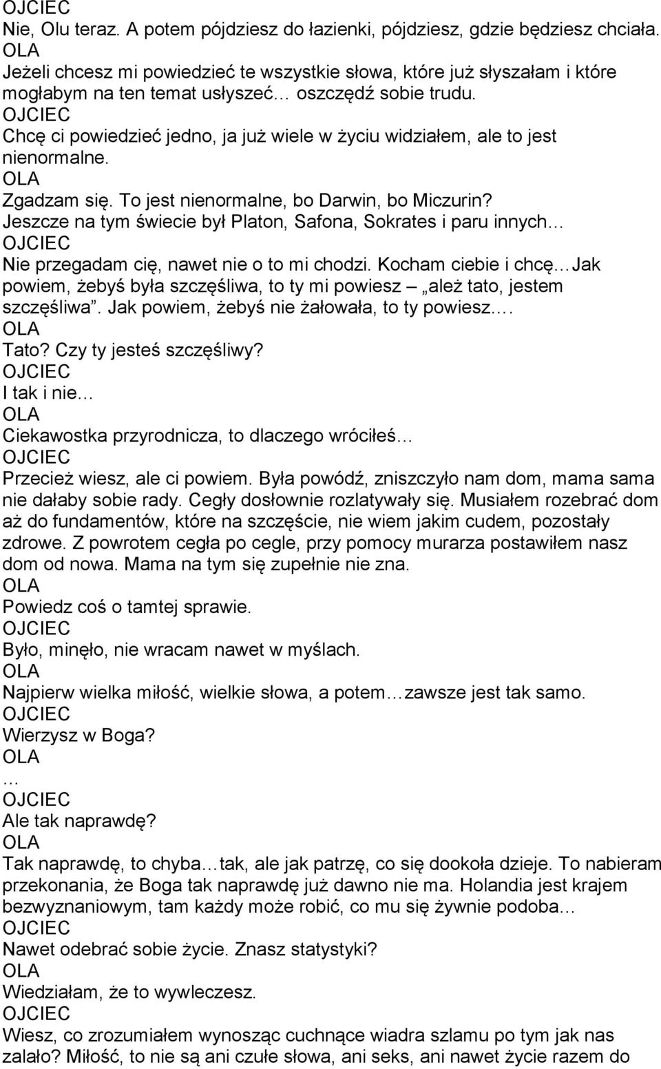 Chcę ci powiedzieć jedno, ja już wiele w życiu widziałem, ale to jest nienormalne. Zgadzam się. To jest nienormalne, bo Darwin, bo Miczurin?