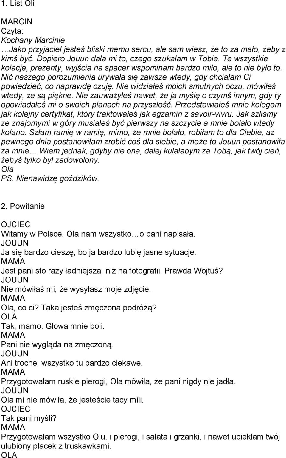 Nie widziałeś moich smutnych oczu, mówiłeś wtedy, że są piękne. Nie zauważyłeś nawet, że ja myślę o czymś innym, gdy ty opowiadałeś mi o swoich planach na przyszłość.