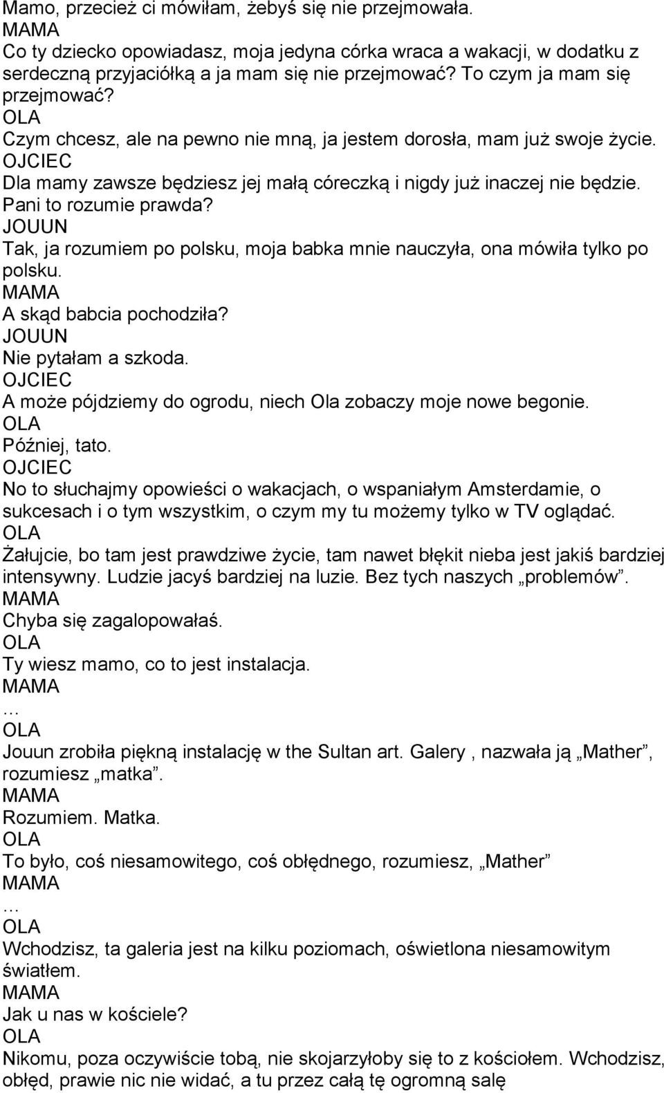 Pani to rozumie prawda? Tak, ja rozumiem po polsku, moja babka mnie nauczyła, ona mówiła tylko po polsku. A skąd babcia pochodziła? Nie pytałam a szkoda.