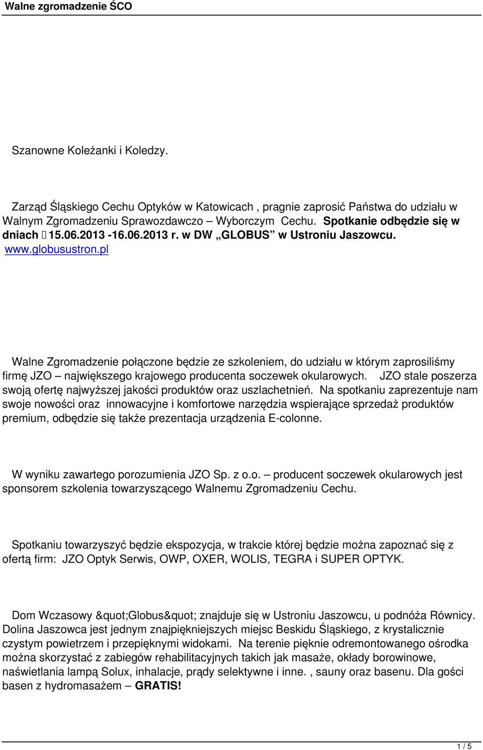 pl Walne Zgromadzenie połączone będzie ze szkoleniem, do udziału w którym zaprosiliśmy firmę JZO największego krajowego producenta soczewek okularowych.