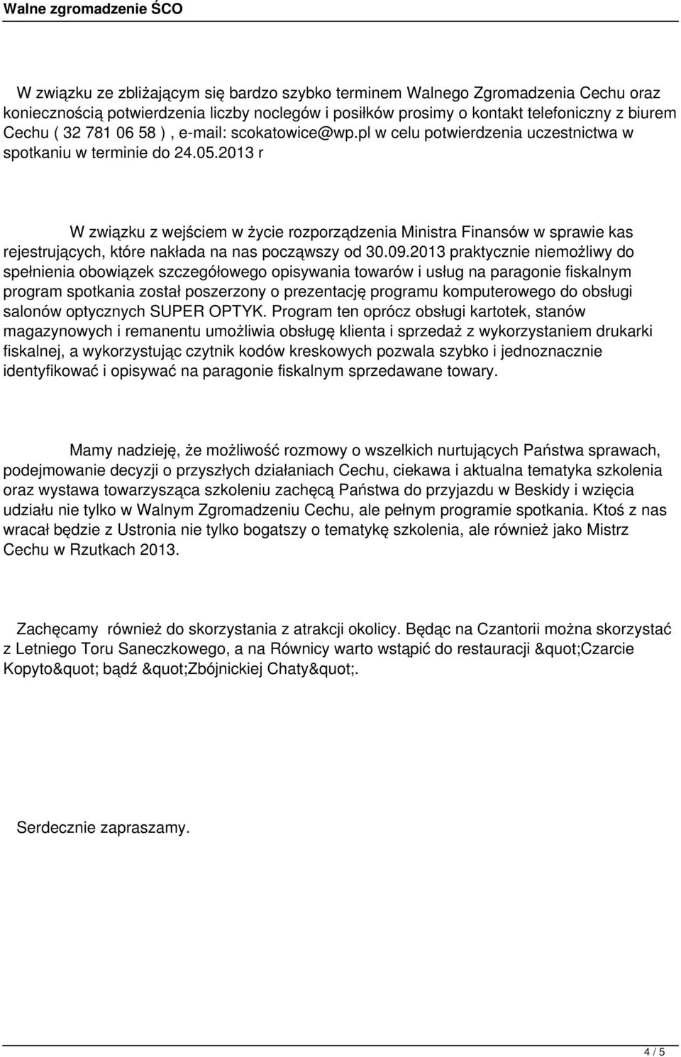 2013 r W związku z wejściem w życie rozporządzenia Ministra Finansów w sprawie kas rejestrujących, które nakłada na nas począwszy od 30.09.