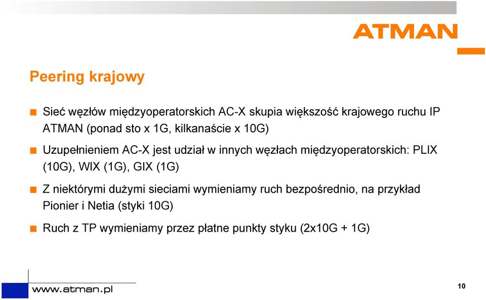 międzyoperatorskich: PLIX (10G), WIX (1G), GIX (1G) Z niektórymi dużymi sieciami wymieniamy ruch