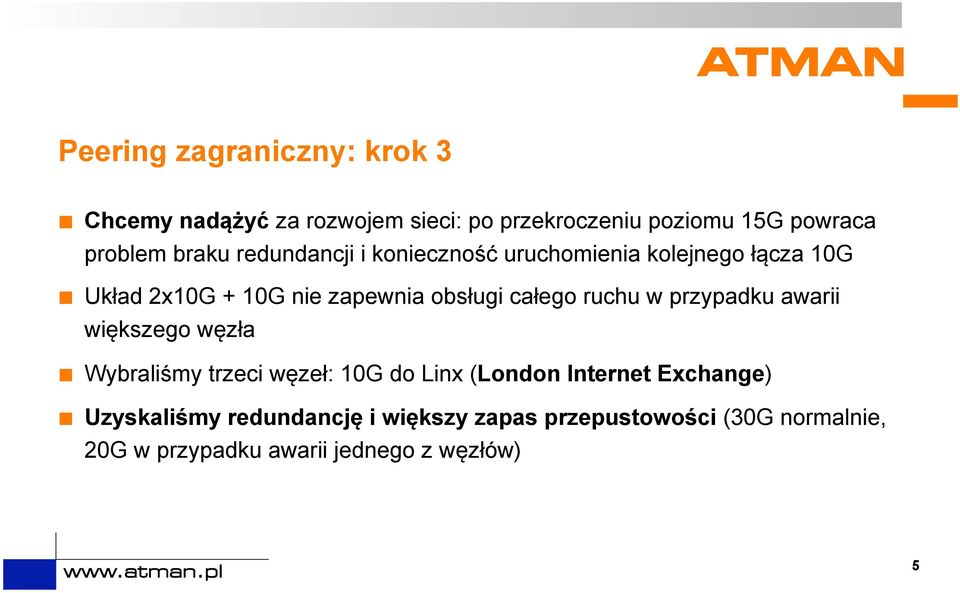 całego ruchu w przypadku awarii większego węzła Wybraliśmy trzeci węzeł: 10G do Linx (London Internet