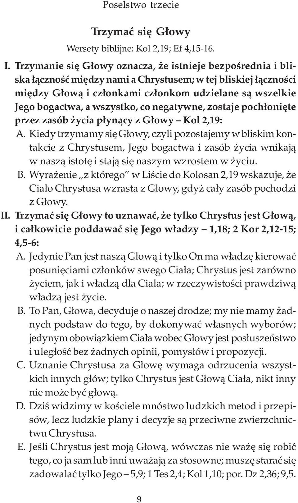 wszystko, co negatywne, zostaje pochłonięte przez zasób życia płynący z Głowy Kol 2,19: A.