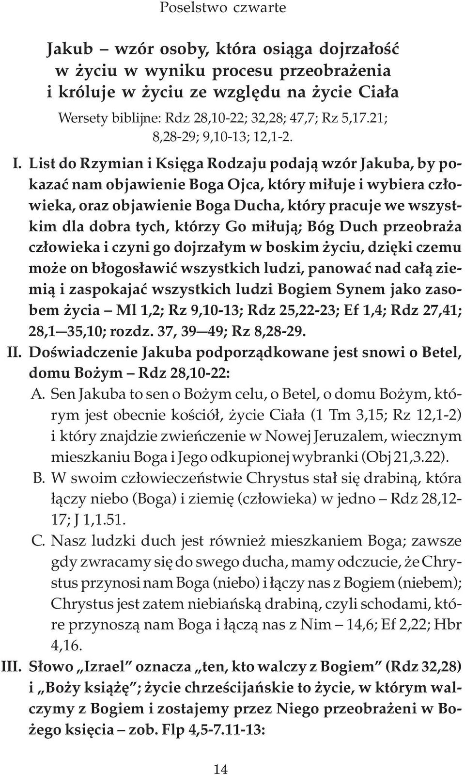 List do Rzymian i Księga Rodzaju podają wzór Jakuba, by pokazać nam objawienie Boga Ojca, który miłuje i wybiera człowieka, oraz objawienie Boga Ducha, który pracuje we wszystkim dla dobra tych,