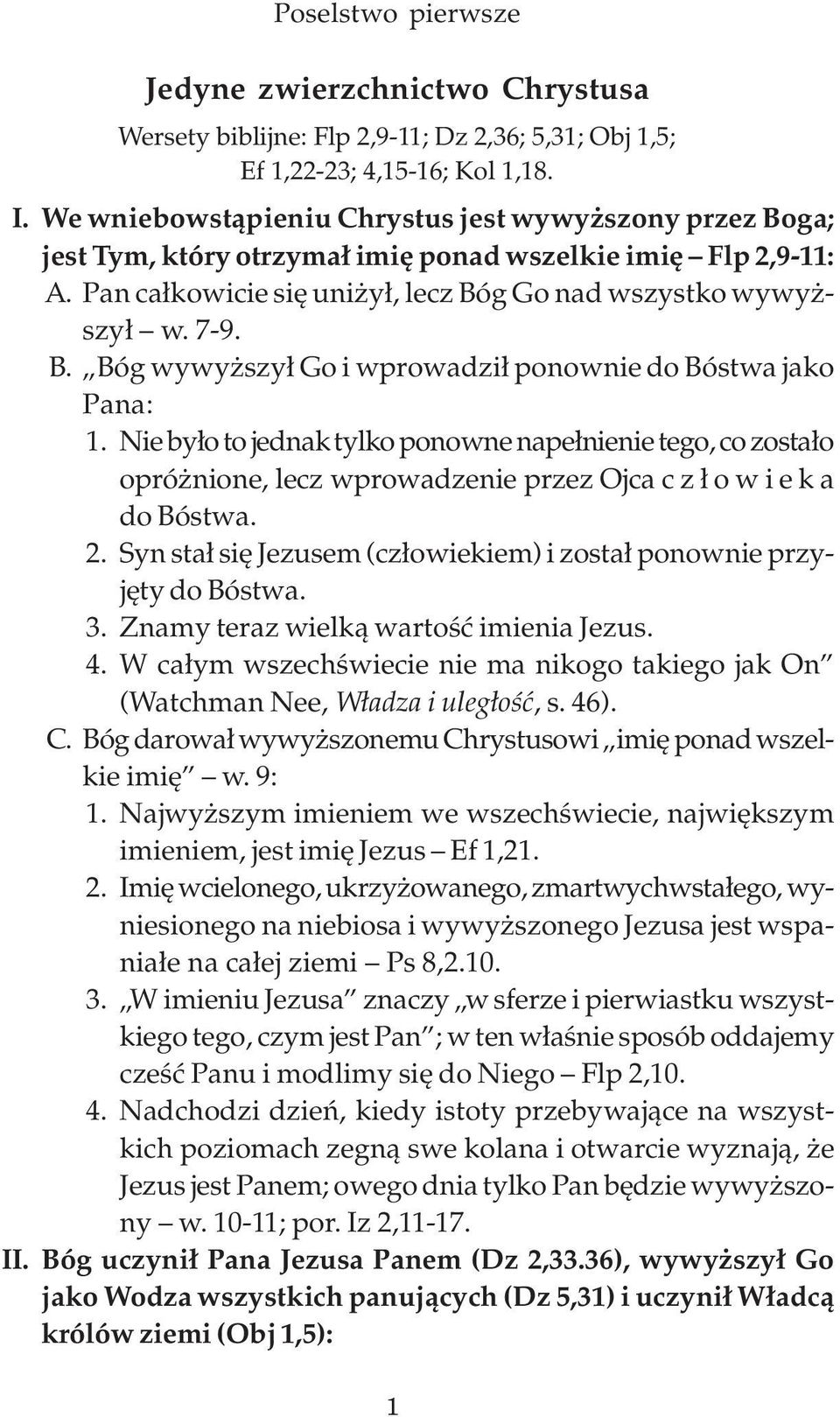 Nie było to jednak tylko ponowne napełnienie tego, co zostało opróżnione, lecz wprowadzenie przez Ojca człowieka do Bóstwa. 2. Syn stał się Jezusem (człowiekiem) i został ponownie przyjęty do Bóstwa.