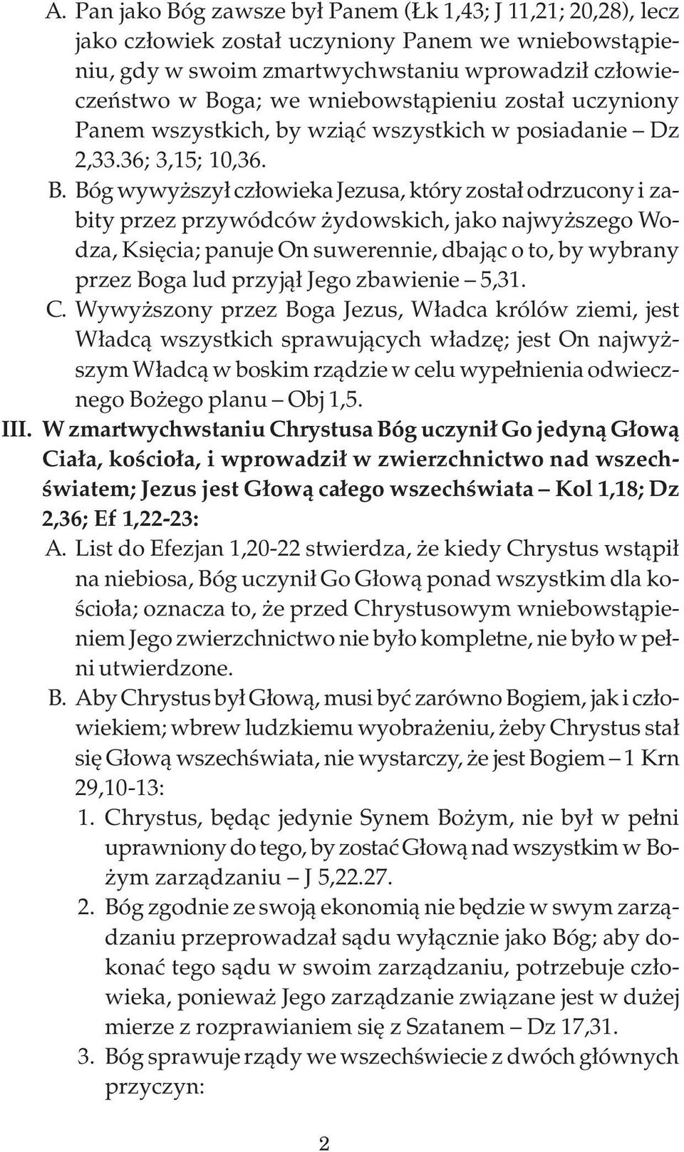 Bóg wywyższył człowieka Jezusa, który został odrzucony i zabity przez przywódców żydowskich, jako najwyższego Wodza, Księcia; panuje On suwerennie, dbając o to, by wybrany przez Boga lud przyjął Jego