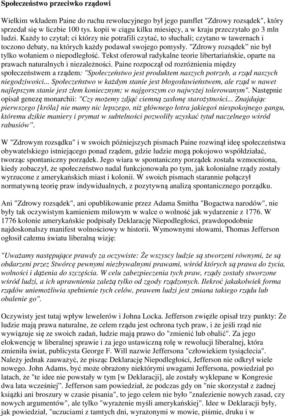 Każdy to czytał; ci którzy nie potrafili czytać, to słuchali; czytano w tawernach i toczono debaty, na których każdy podawał swojego pomysły. "Zdrowy rozsądek nie był tylko wołaniem o niepodległość.