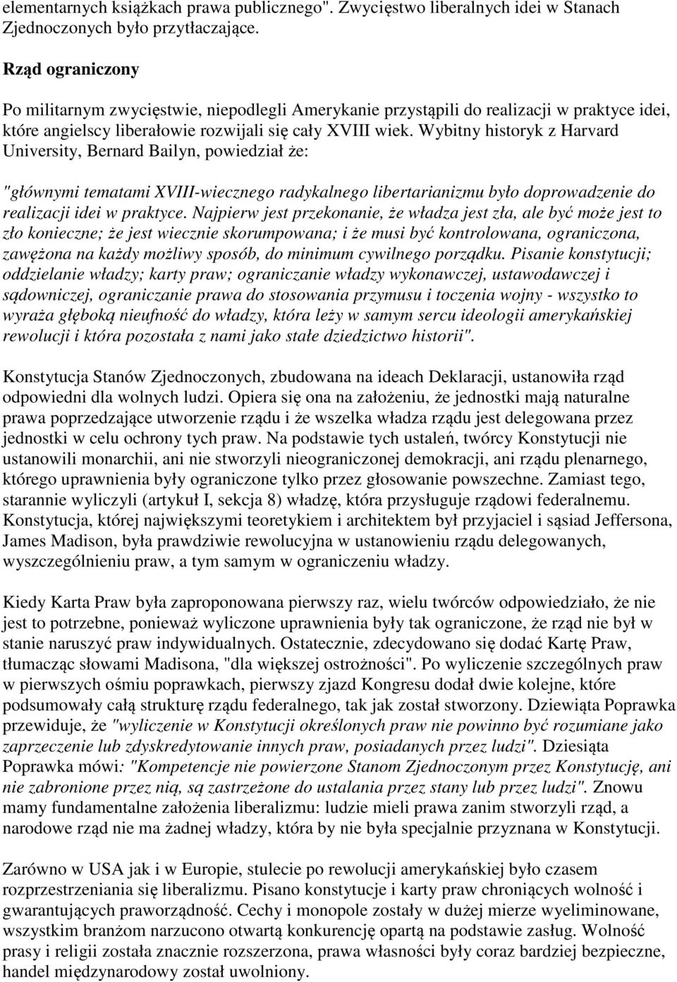 Wybitny historyk z Harvard University, Bernard Bailyn, powiedział że: "głównymi tematami XVIII-wiecznego radykalnego libertarianizmu było doprowadzenie do realizacji idei w praktyce.