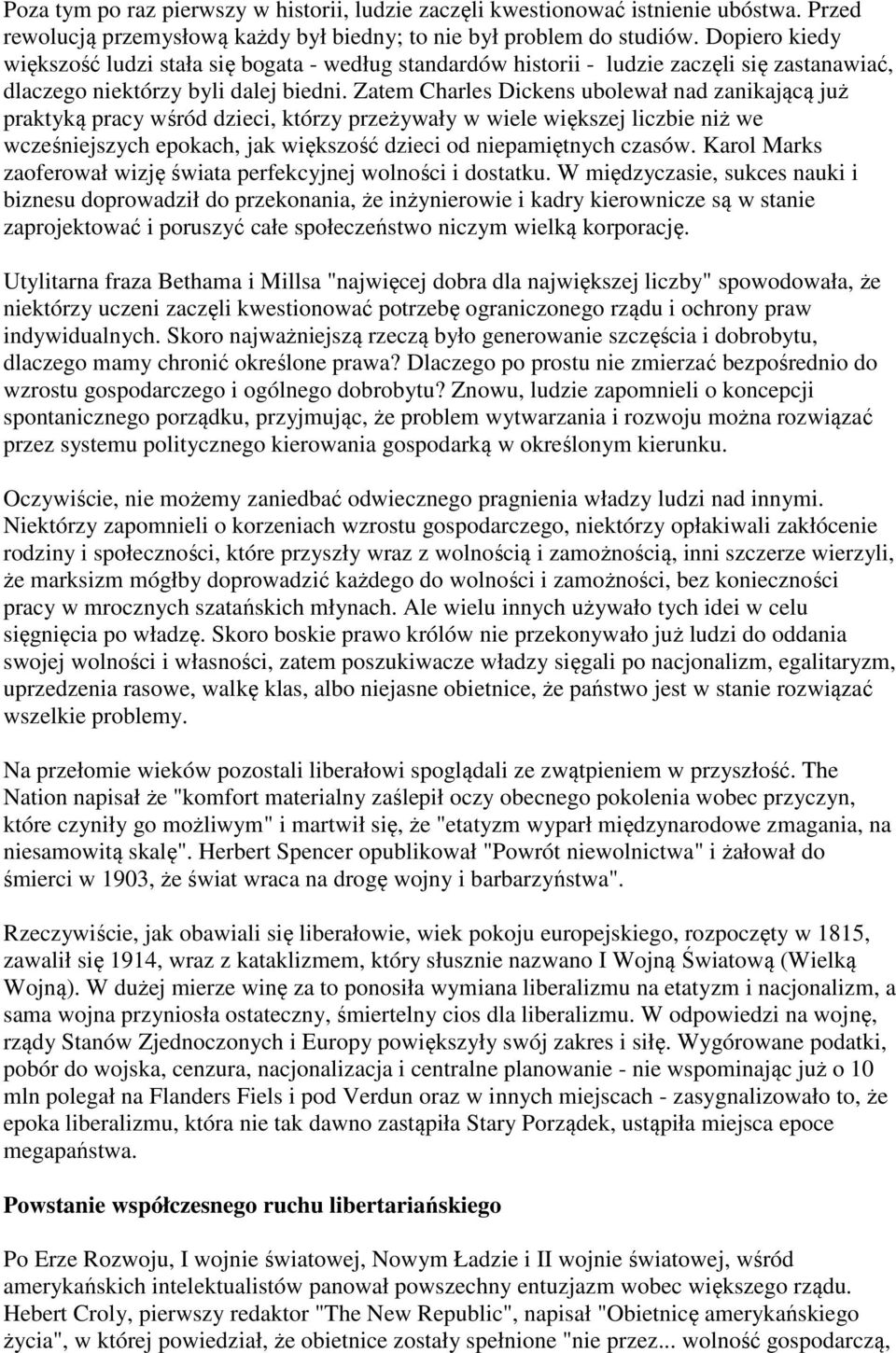 Zatem Charles Dickens ubolewał nad zanikającą już praktyką pracy wśród dzieci, którzy przeżywały w wiele większej liczbie niż we wcześniejszych epokach, jak większość dzieci od niepamiętnych czasów.