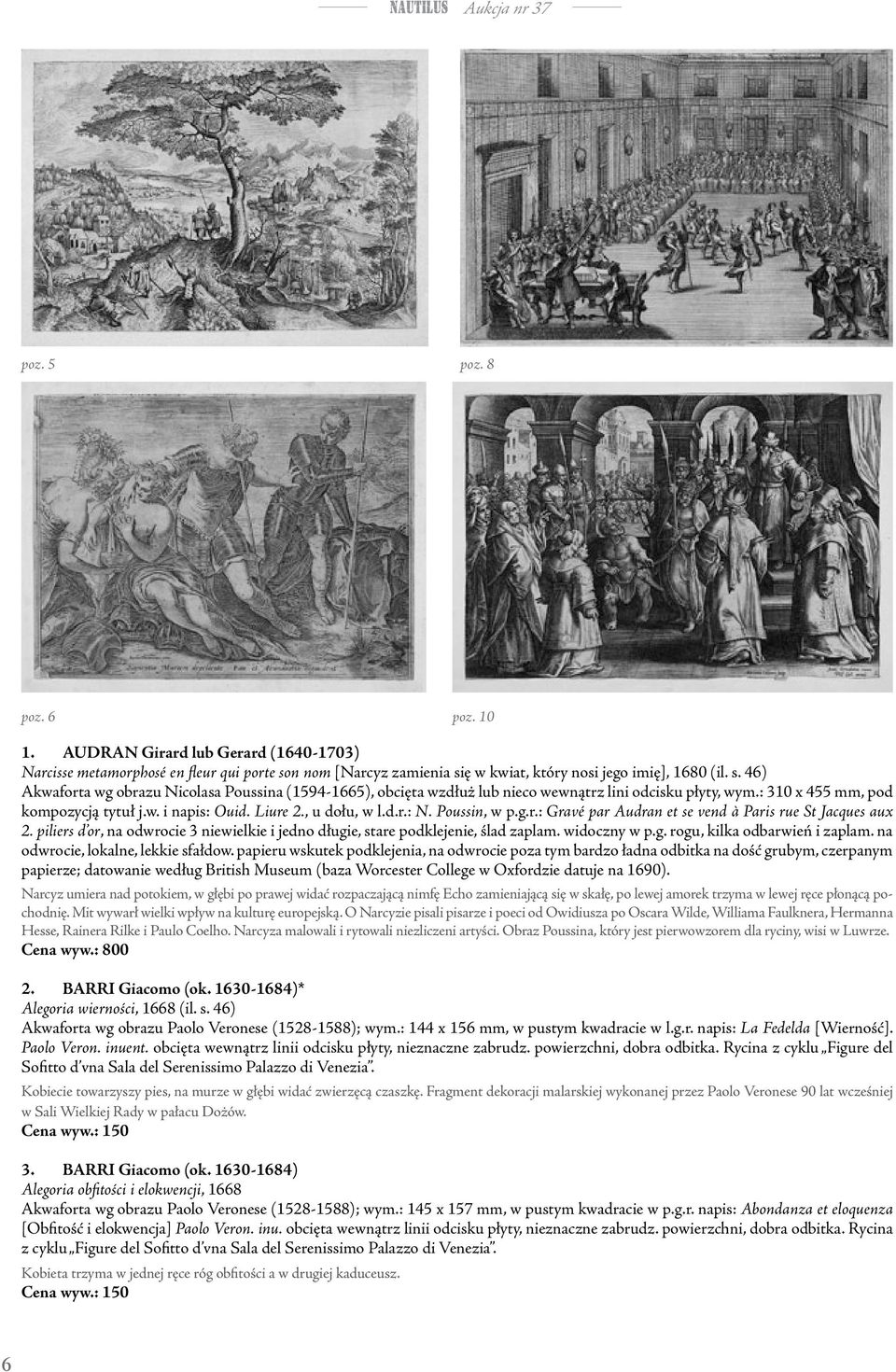 : 310 x 455 mm, pod kompozycją tytuł j.w. i napis: Ouid. Liure 2., u dołu, w l.d.r.: N. Poussin, w p.g.r.: Gravé par Audran et se vend à Paris rue St Jacques aux 2.