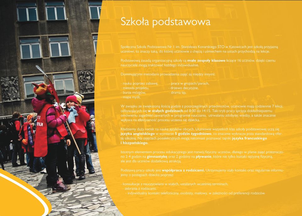 Podstawową zasadą organizacyjną szkoły są małe zespoły klasowe liczące 16 uczniów, dzięki czemu nauczyciele mogą traktować każdego indywidualnie.