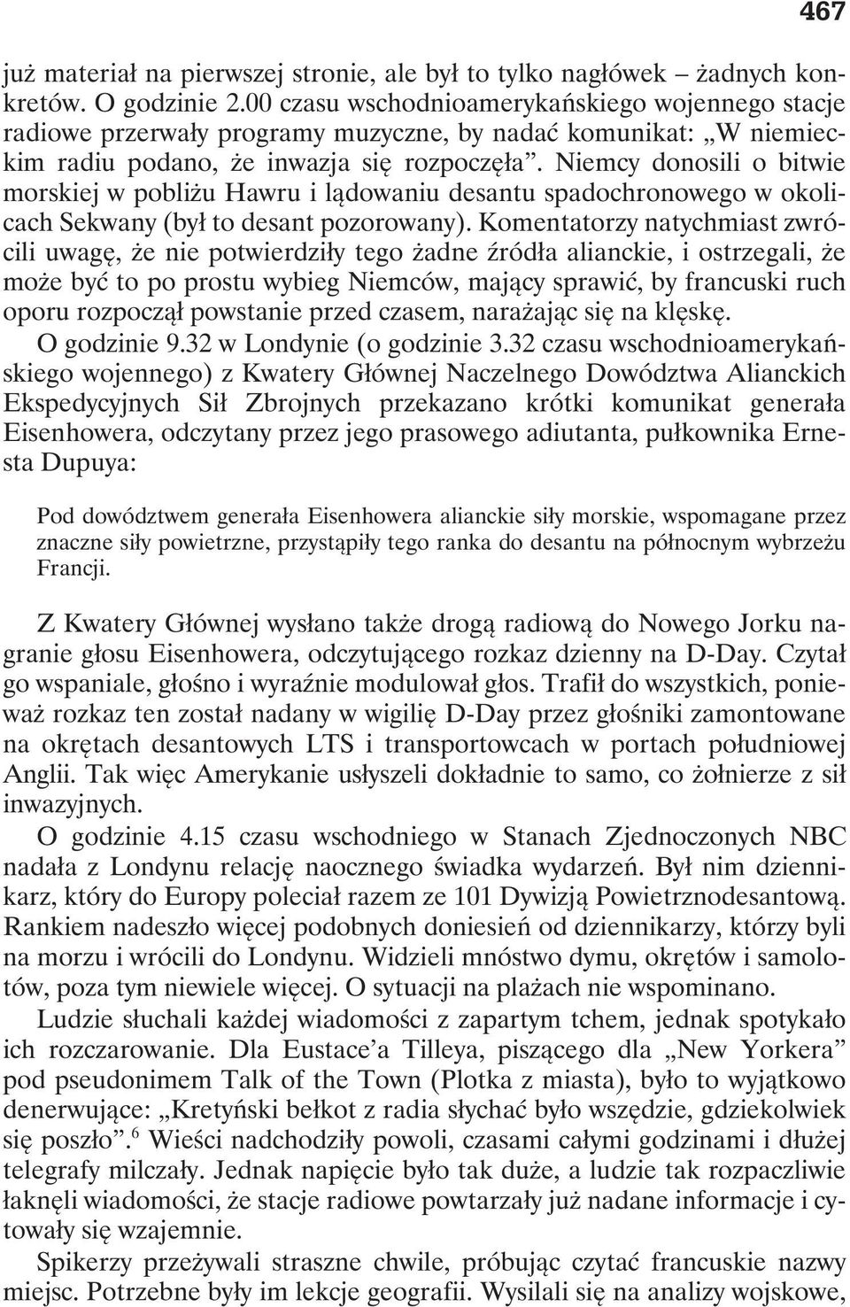 Niemcy donosili o bitwie morskiej w pobliżu Hawru i lądowaniu desantu spadochronowego w okolicach Sekwany (był to desant pozorowany).