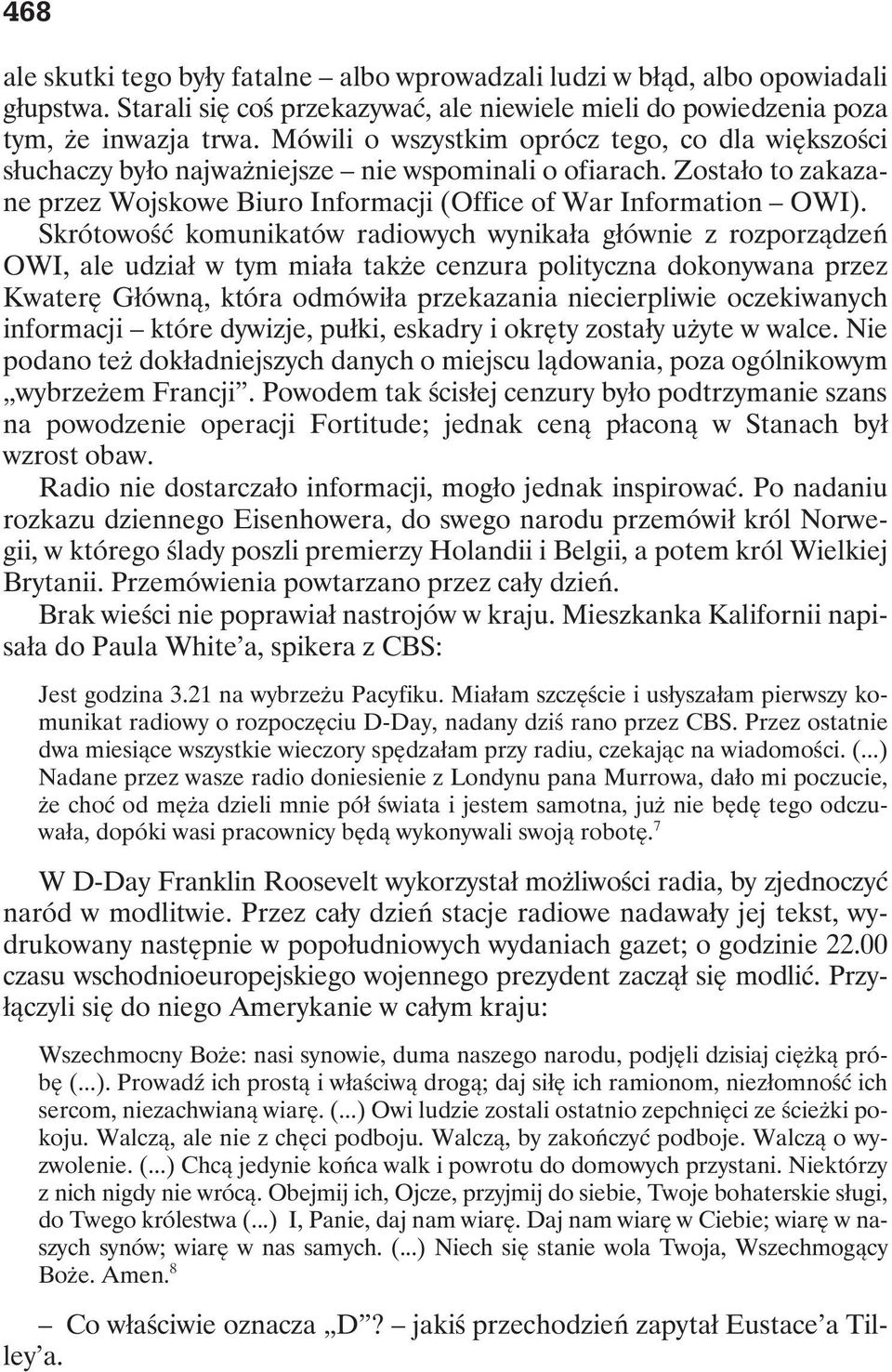 Skrótowość komunikatów radiowych wynikała głównie z rozporządzeń OWI, ale udział w tym miała także cenzura polityczna dokonywana przez Kwaterę Główną, która odmówiła przekazania niecierpliwie