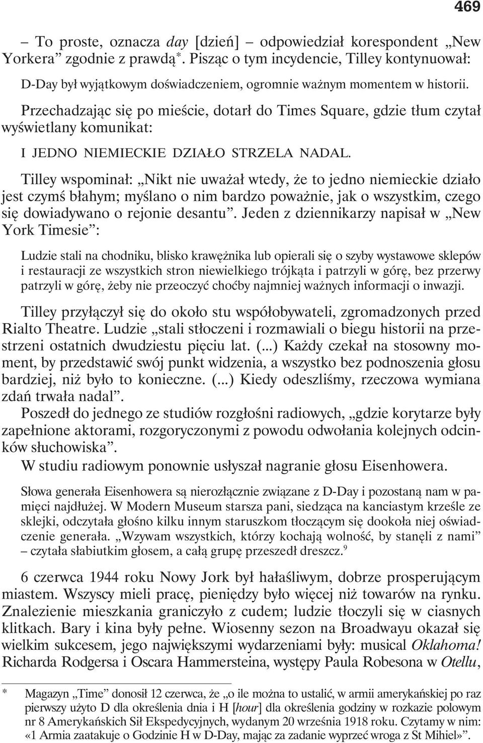 Przechadzając się po mieście, dotarł do Times Square, gdzie tłum czytał wyświetlany komunikat: I JEDNO NIEMIECKIE DZIAŁO STRZELA NADAL.