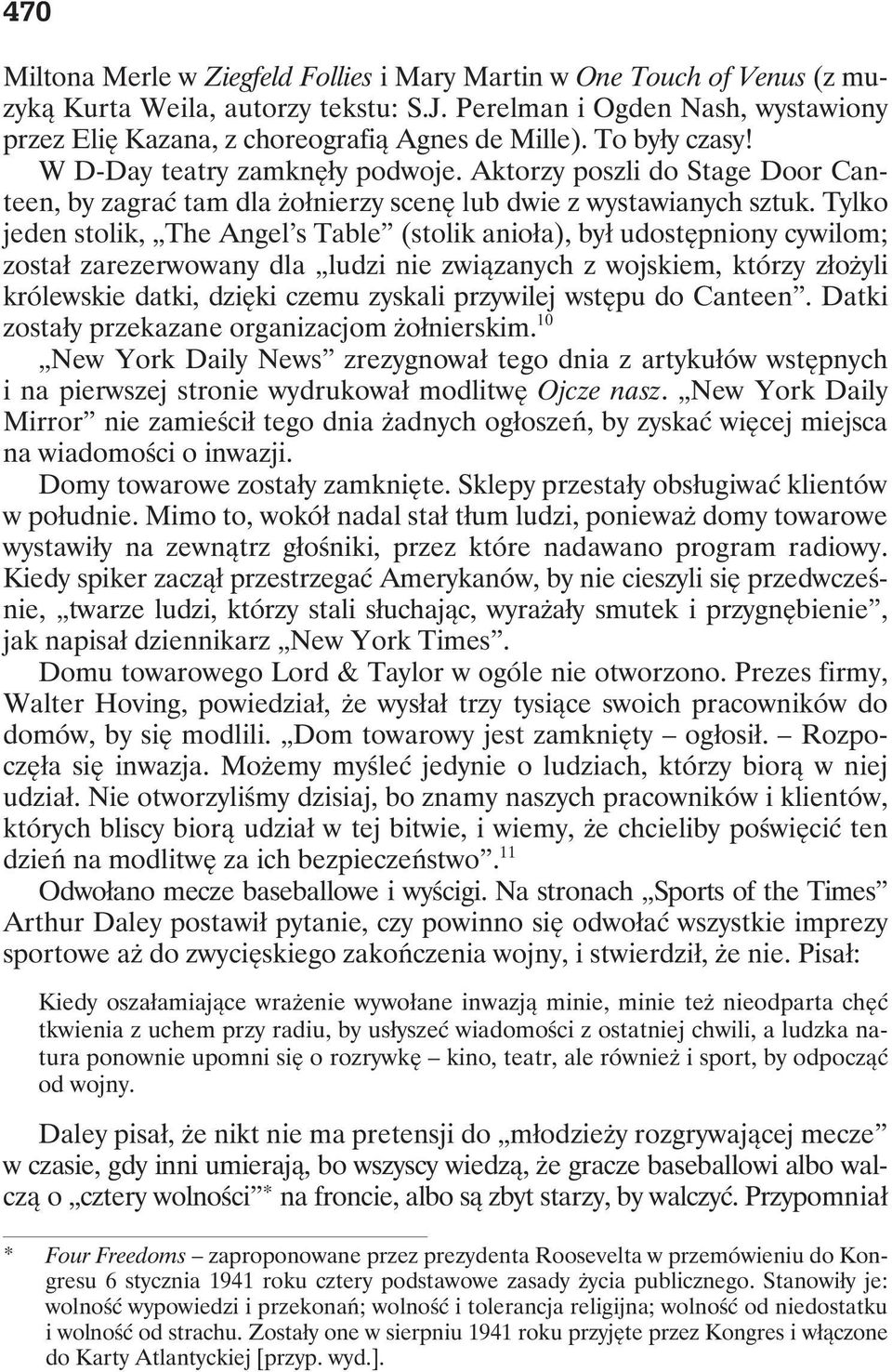 Tylko jeden stolik, The Angel s Table (stolik anioła), był udostępniony cywilom; został zarezerwowany dla ludzi nie związanych z wojskiem, którzy złożyli królewskie datki, dzięki czemu zyskali