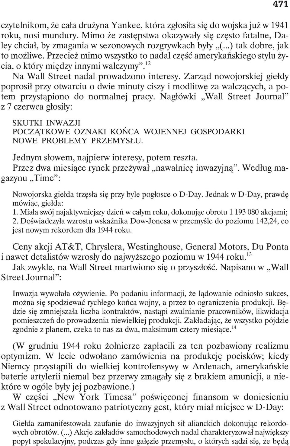 Przecież mimo wszystko to nadal część amerykańskiego stylu życia, o który między innymi walczymy. 12 Na Wall Street nadal prowadzono interesy.